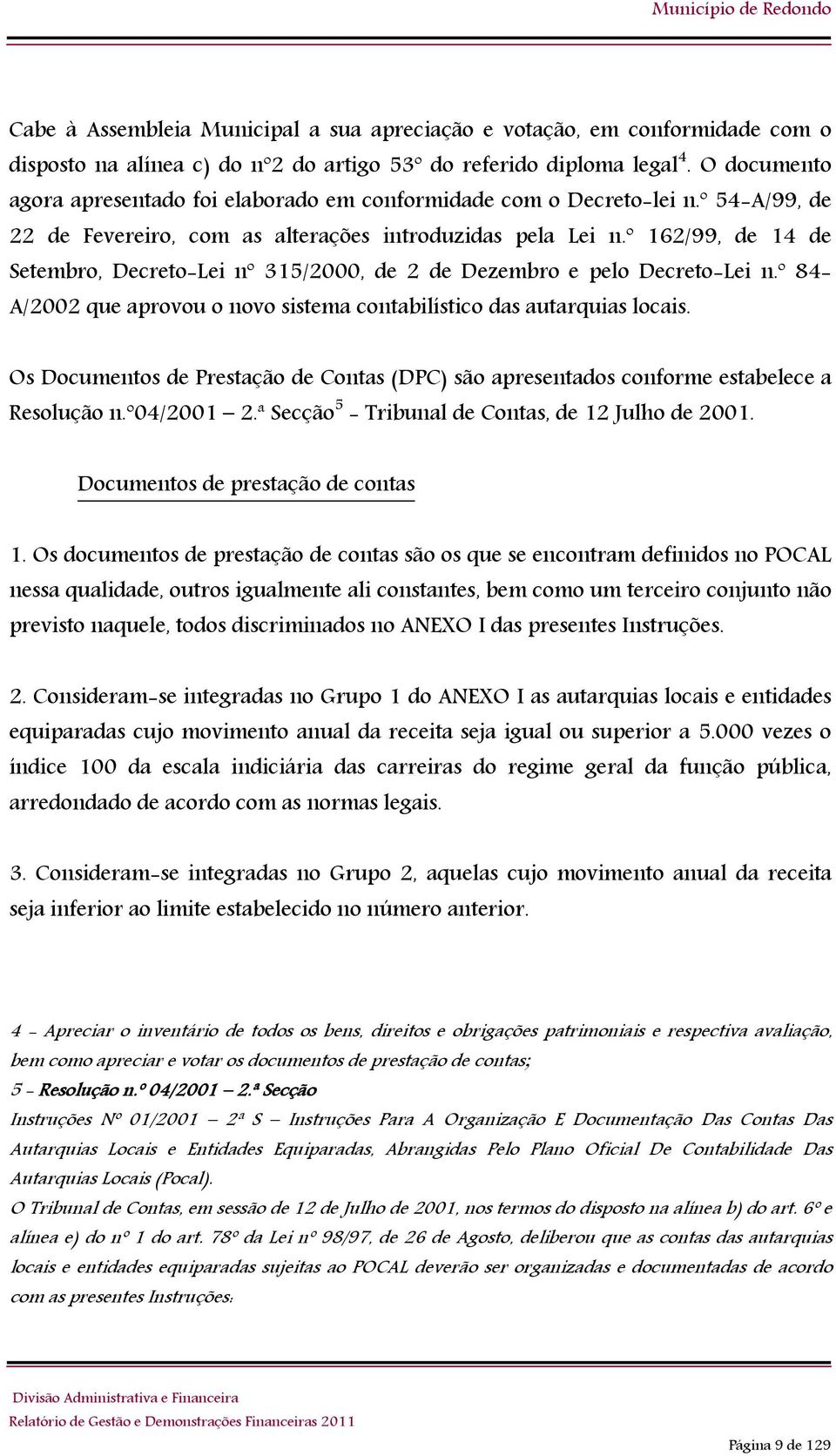 º 162/99, de 14 de Setembro, Decreto-Lei nº 315/2000, de 2 de Dezembro e pelo Decreto-Lei n.º 84- A/2002 que aprovou o novo sistema contabilístico das autarquias locais.