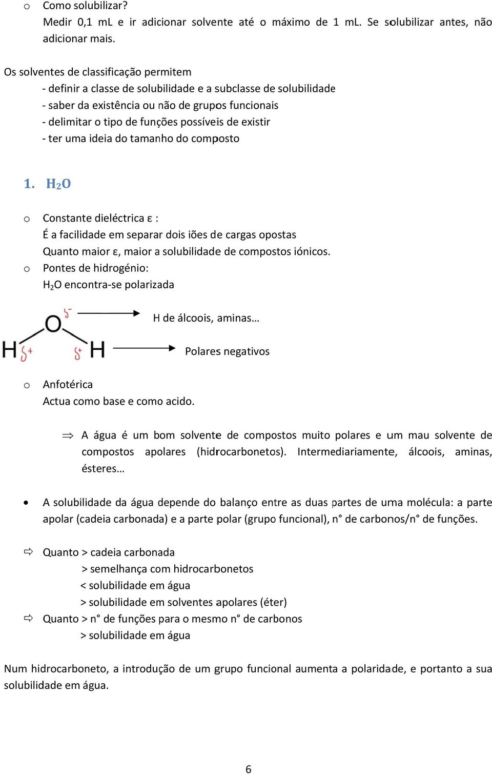 pssíveis de existir ter uma ideia d tamanh d cmpst 1. H2O Cnstante dieléctrica ε : É a facilidade em separar dis iões dee cargas pstas Quant mair ε, mair a slubilidadee de cmpsts iónics.