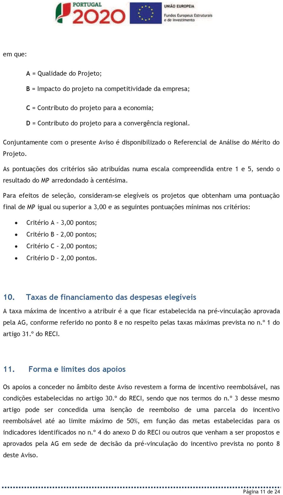 As pontuações dos critérios são atribuídas numa escala compreendida entre 1 e 5, sendo o resultado do MP arredondado à centésima.