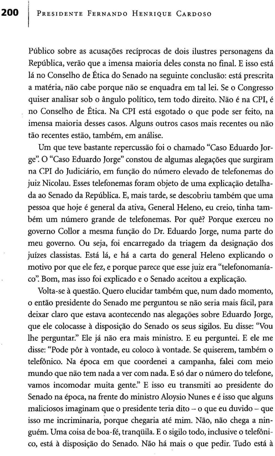 Se o Congresso quiser analisar sob o ângulo político, tem todo direito. Não é na CPI, é no Conselho de Ética. Na CPI está esgotado o que pode ser feito, na imensa maioria desses casos.