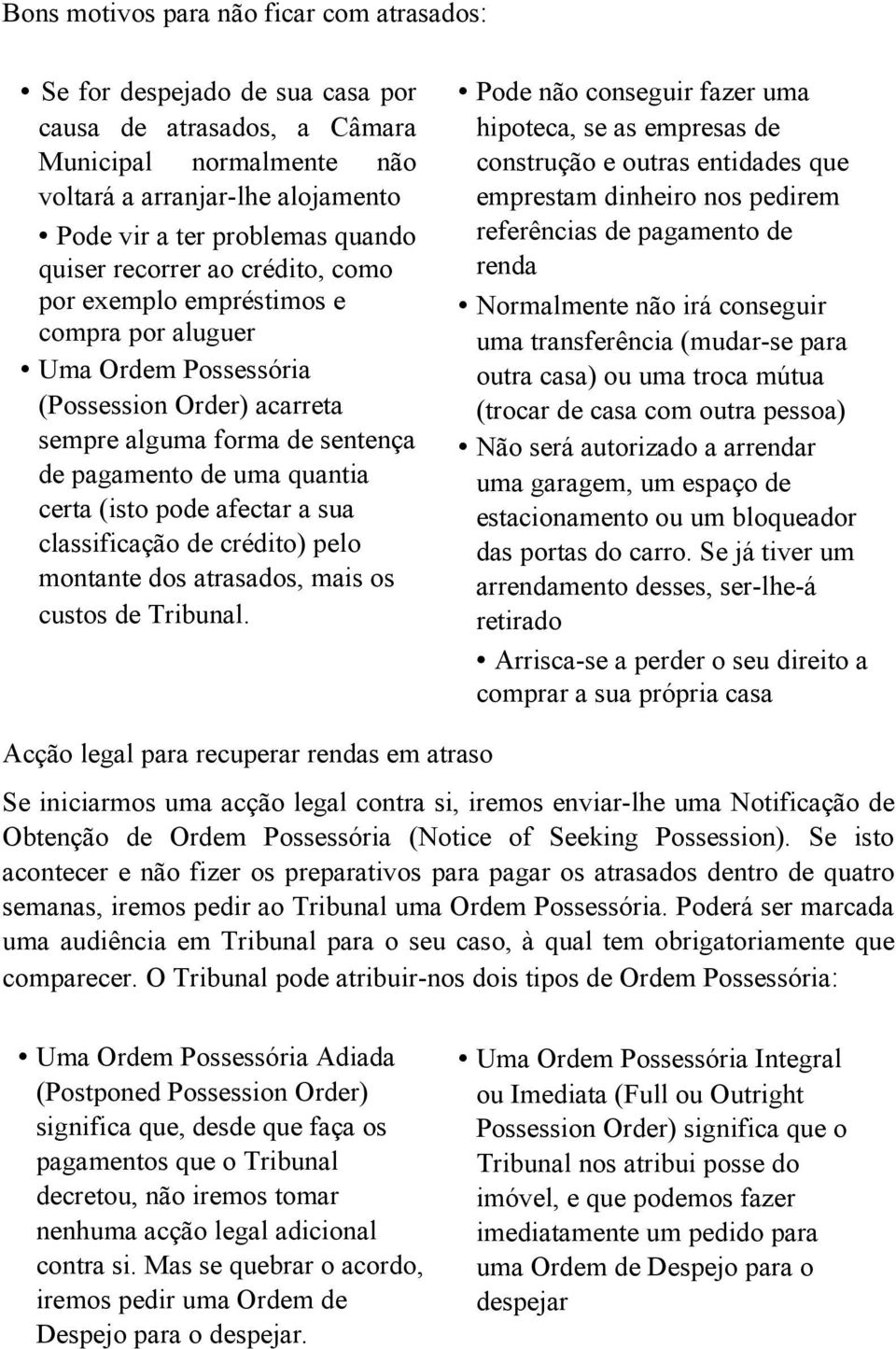 pode afectar a sua classificação de crédito) pelo montante dos atrasados, mais os custos de Tribunal.