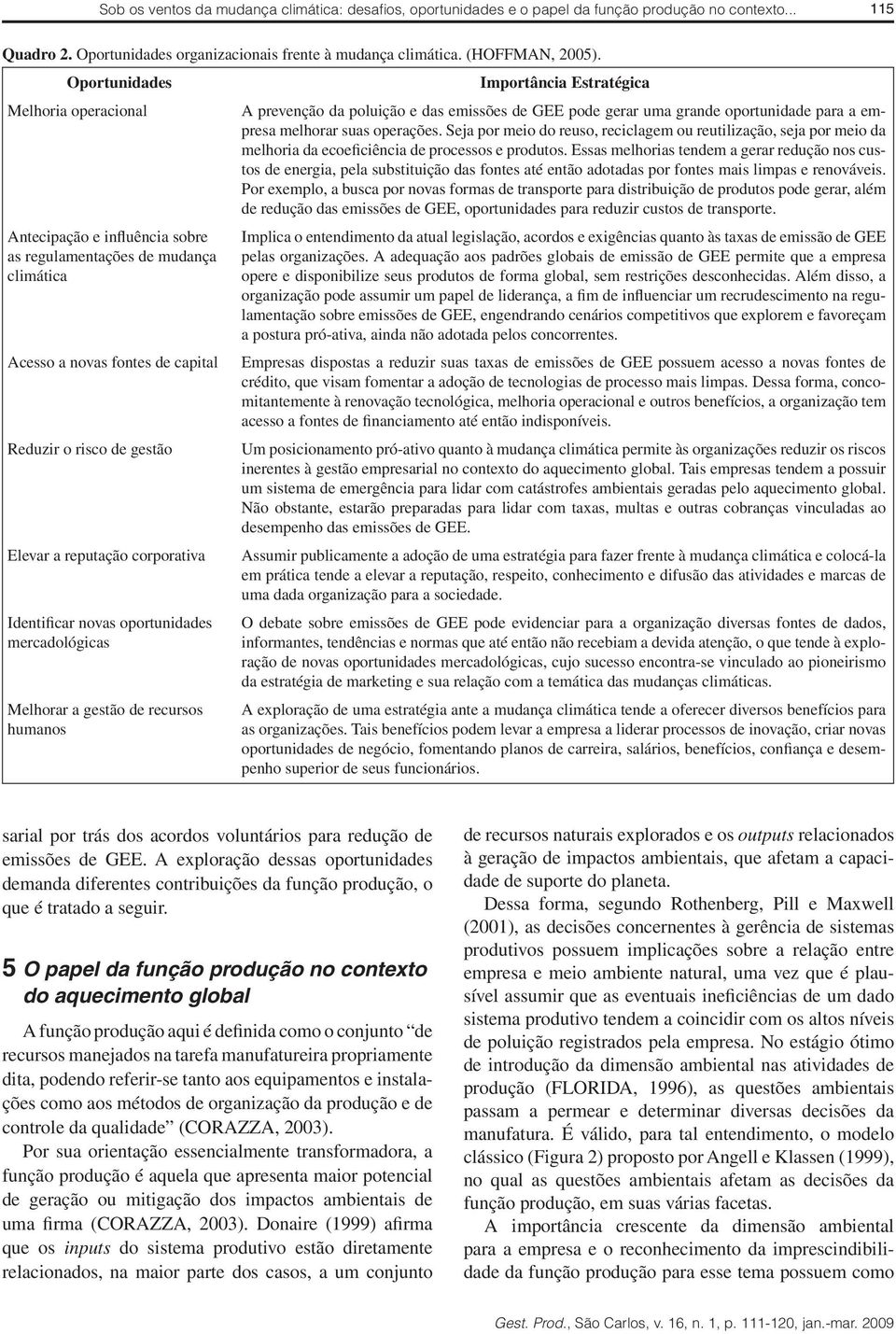 Identificar novas oportunidades mercadológicas Melhorar a gestão de recursos humanos Importância Estratégica A prevenção da poluição e das emissões de GEE pode gerar uma grande oportunidade para a