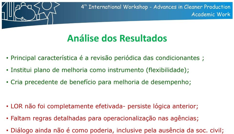 desempenho; LOR não foi completamente efetivada- persiste lógica anterior; Faltam regras detalhadas