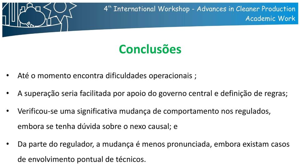 comportamento nos regulados, embora se tenha dúvida sobre o nexo causal; e Da parte do