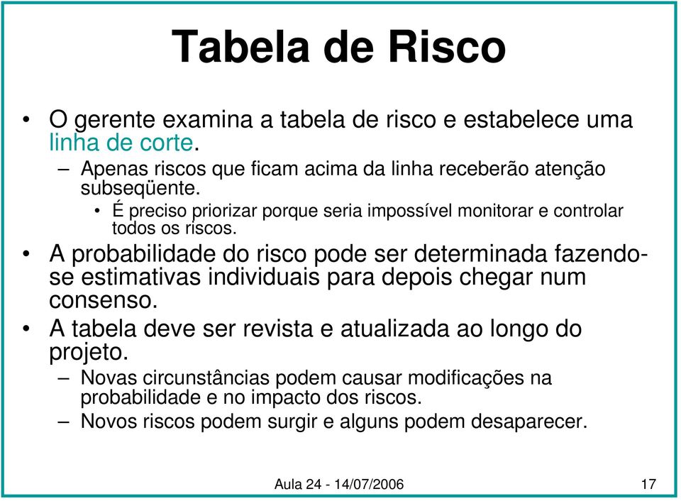 É preciso priorizar porque seria impossível monitorar e controlar todos os riscos.