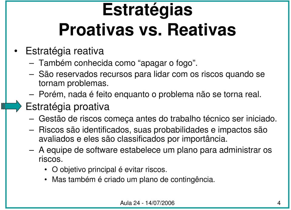 Estratégia proativa Gestão de riscos começa antes do trabalho técnico ser iniciado.