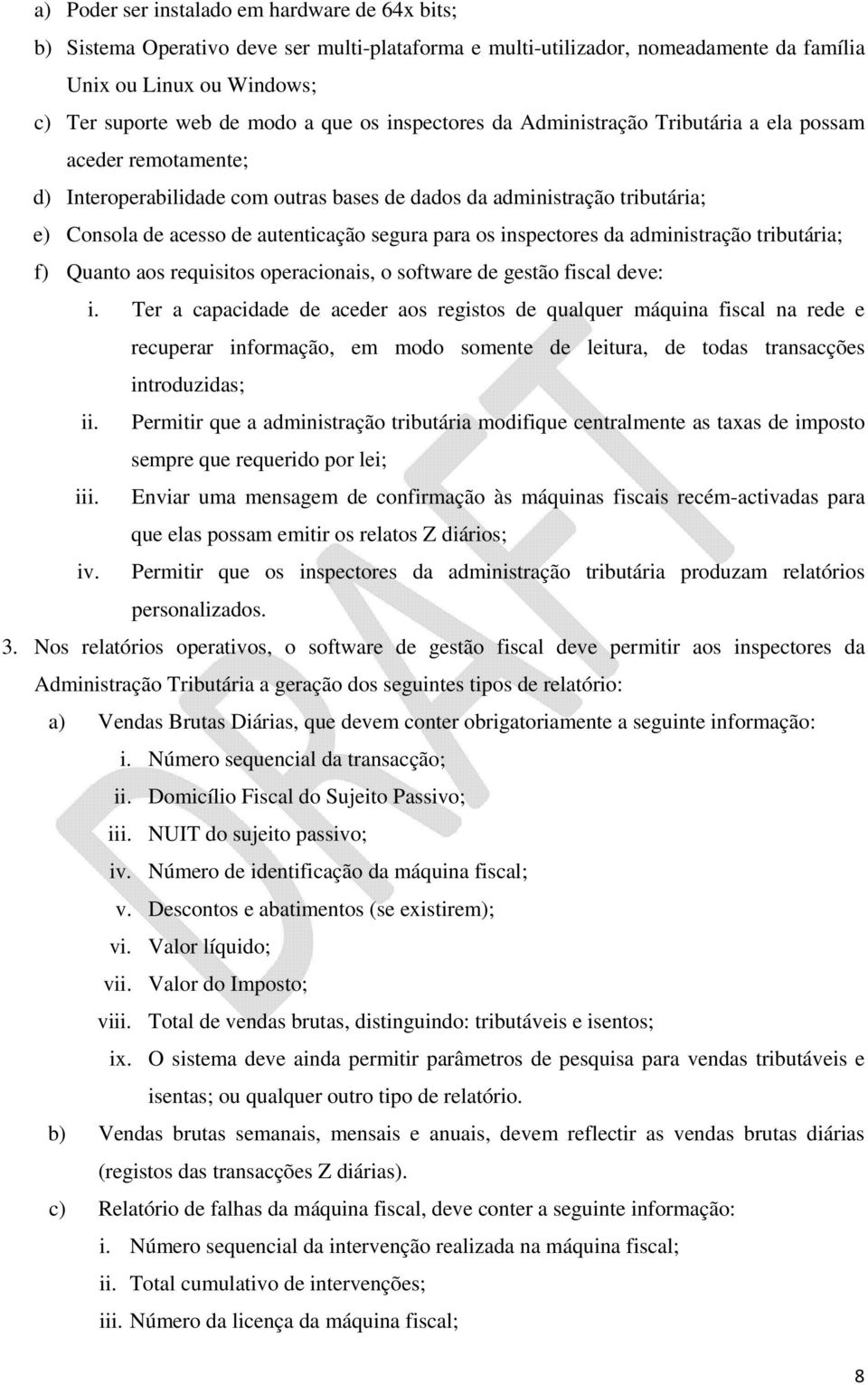 para os inspectores da administração tributária; f) Quanto aos requisitos operacionais, o software de gestão fiscal deve: i.