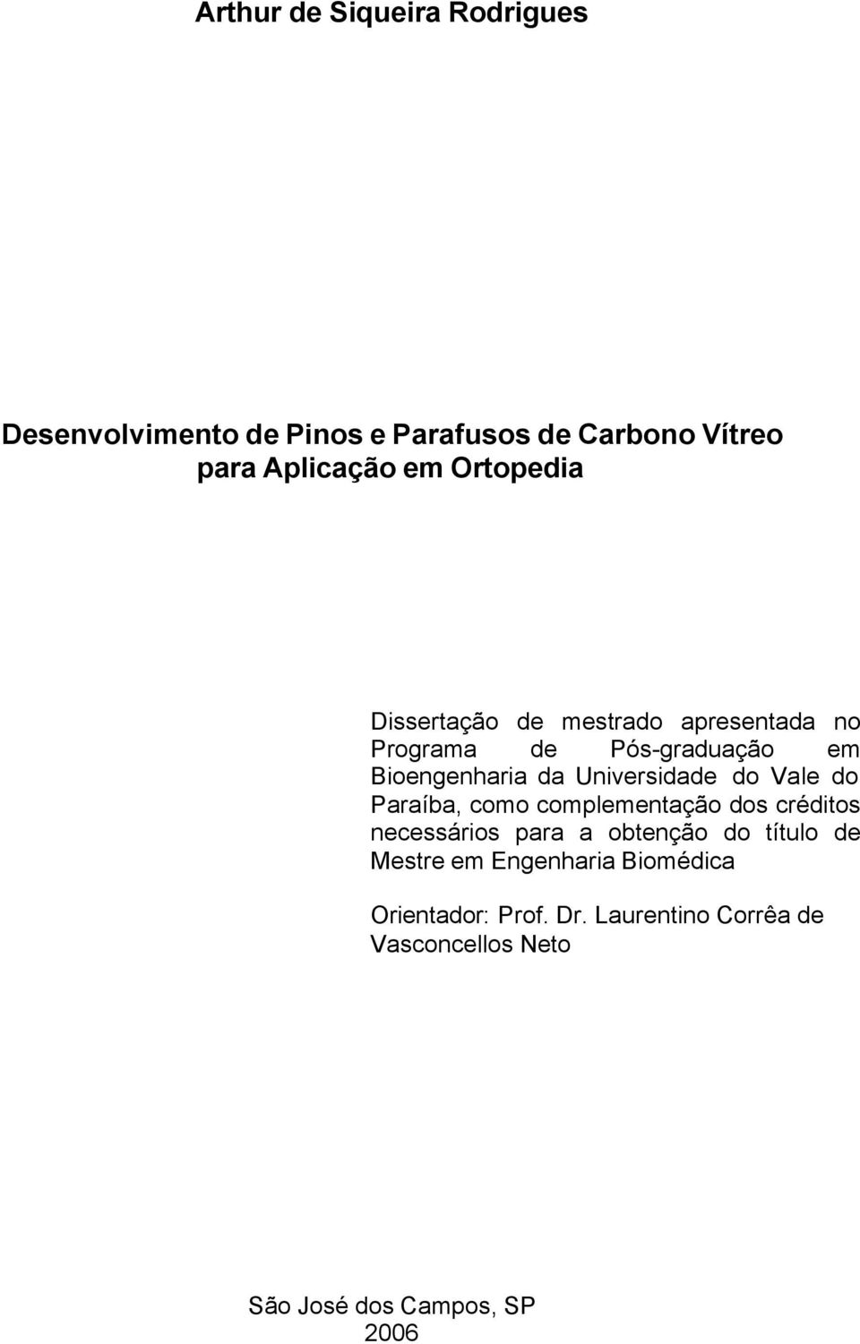 Universidade do Vale do Paraíba, como complementação dos créditos necessários para a obtenção do título