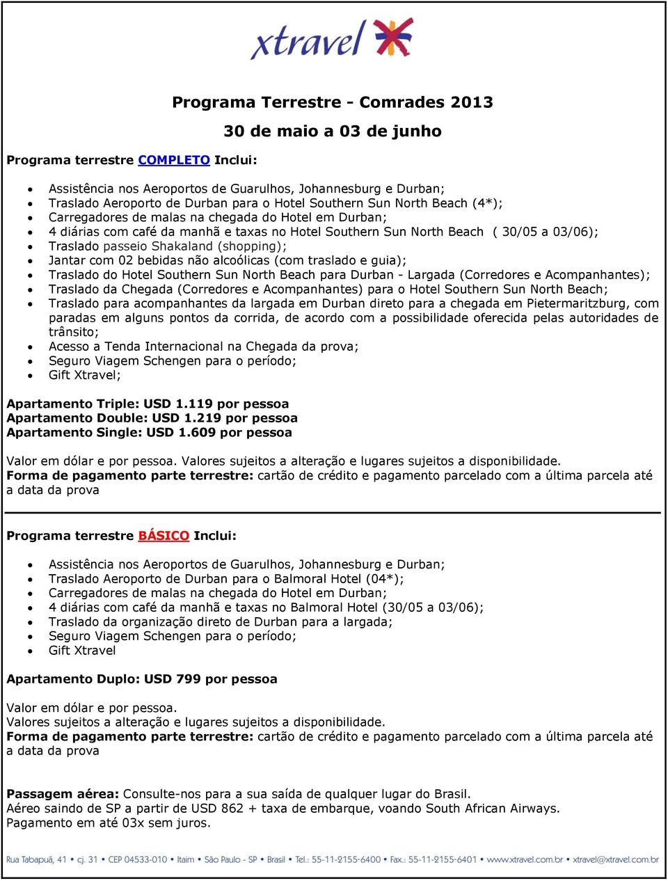 Shakaland (shopping); Jantar com 02 bebidas não alcoólicas (com traslado e guia); Traslado do Hotel Southern Sun North Beach para Durban - Largada (Corredores e Acompanhantes); Traslado da Chegada