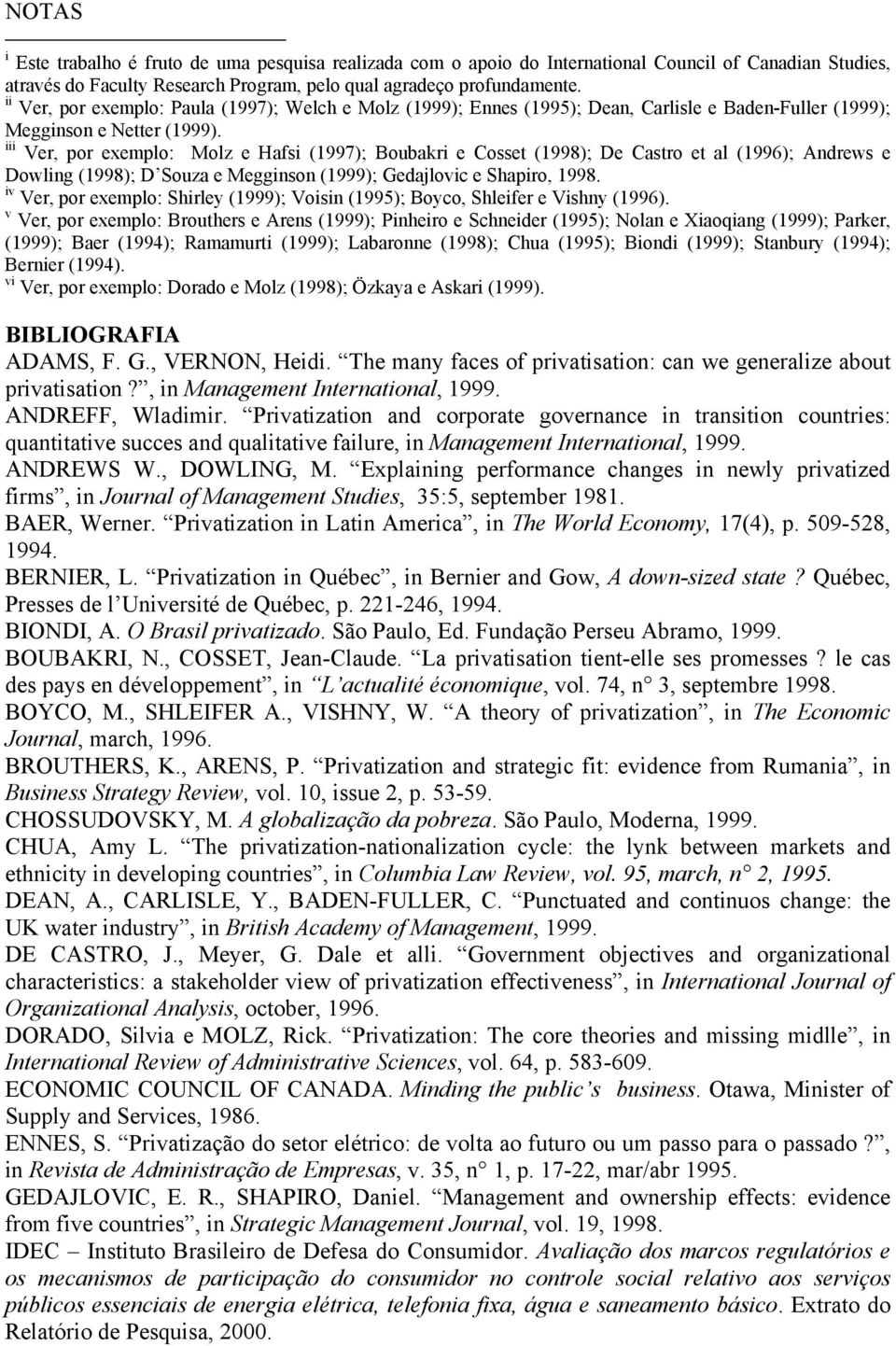 iii Ver, por exemplo: Molz e Hafsi (1997); Boubakri e Cosset (1998); De Castro et al (1996); Andrews e Dowling (1998); D Souza e Megginson (1999); Gedajlovic e Shapiro, 1998.