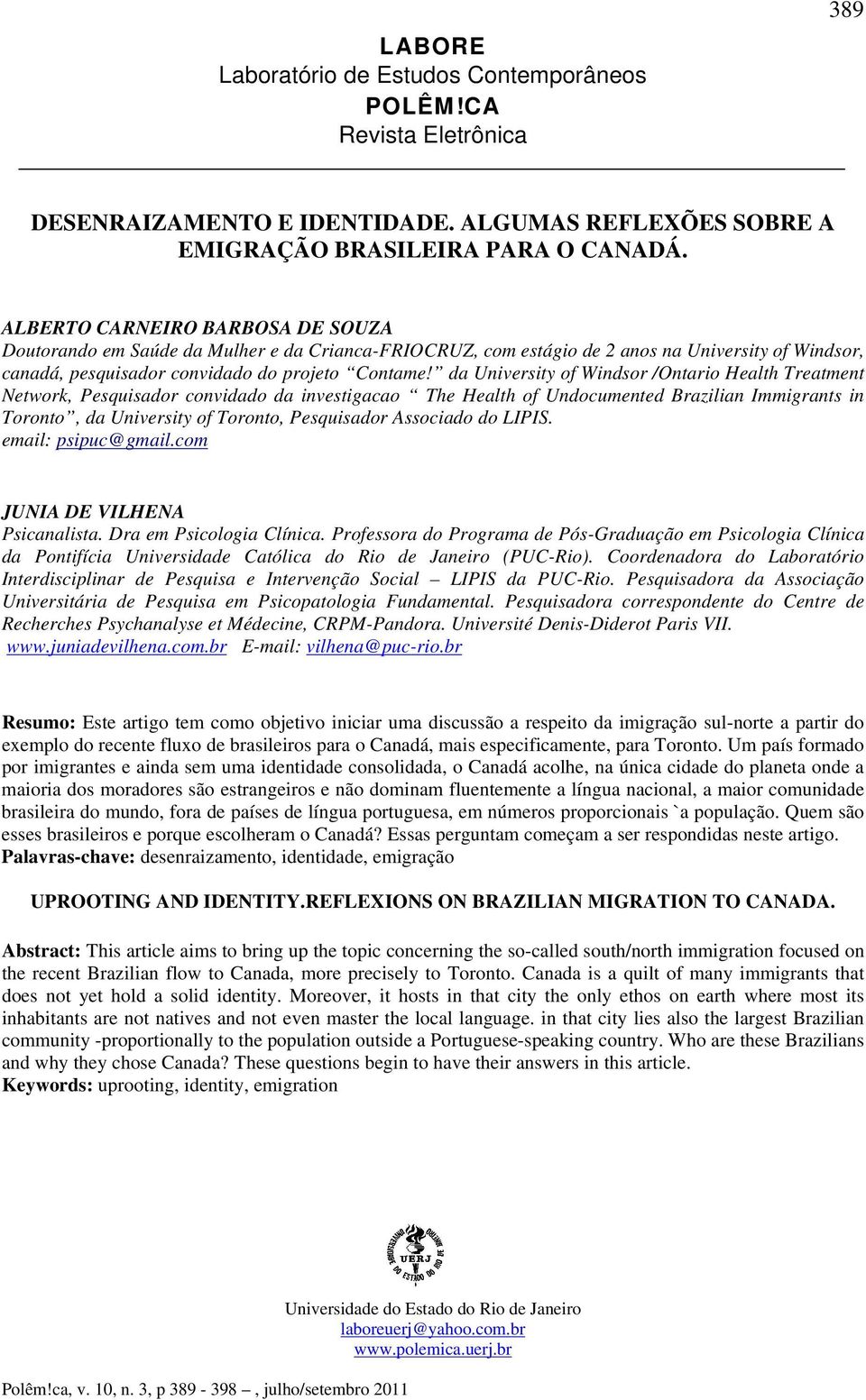 da University of Windsor /Ontario Health Treatment Network, Pesquisador convidado da investigacao The Health of Undocumented Brazilian Immigrants in Toronto, da University of Toronto, Pesquisador