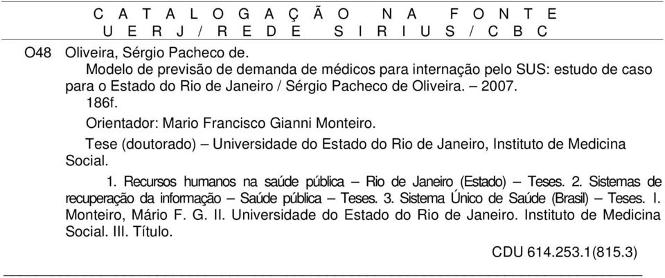 Orientador: Mario Francisco Gianni Monteiro. Tese (doutorado) Universidade do Estado do Rio de Janeiro, Instituto de Medicina Social. 1.