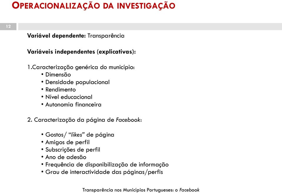 Caracterização genérica do município: Dimensão Densidade populacional Rendimento Nível educacional Autonomia