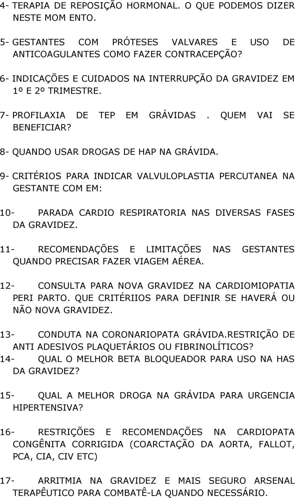 9- CRITÉRIOS PARA INDICAR VALVULOPLASTIA PERCUTANEA NA GESTANTE COM EM: 10- PARADA CARDIO RESPIRATORIA NAS DIVERSAS FASES DA GRAVIDEZ.