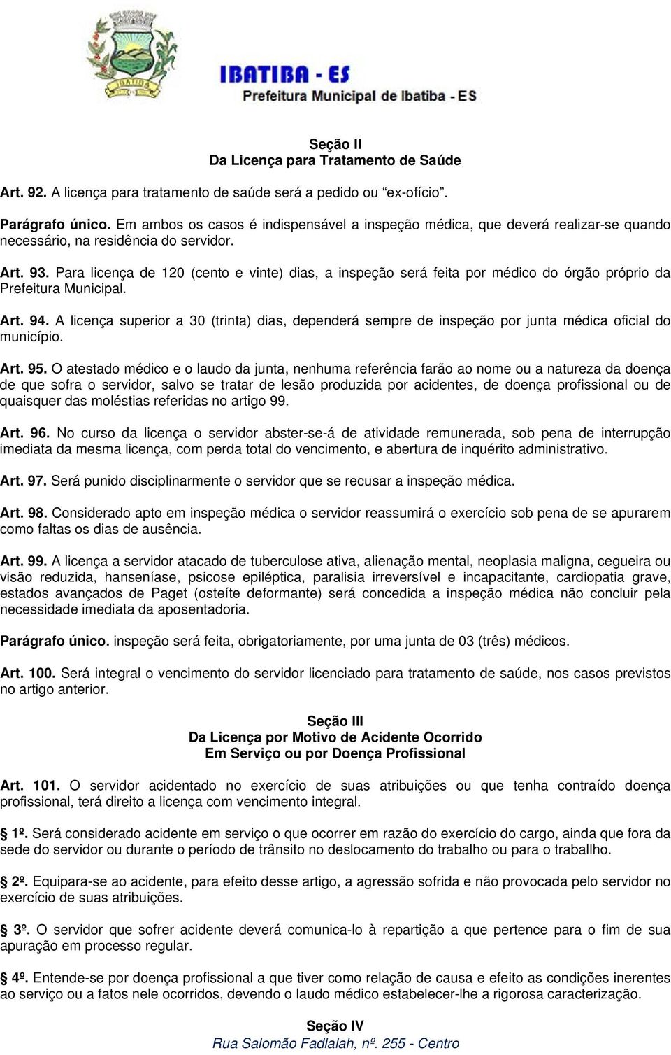 Para licença de 120 (cento e vinte) dias, a inspeção será feita por médico do órgão próprio da Prefeitura Municipal. Art. 94.