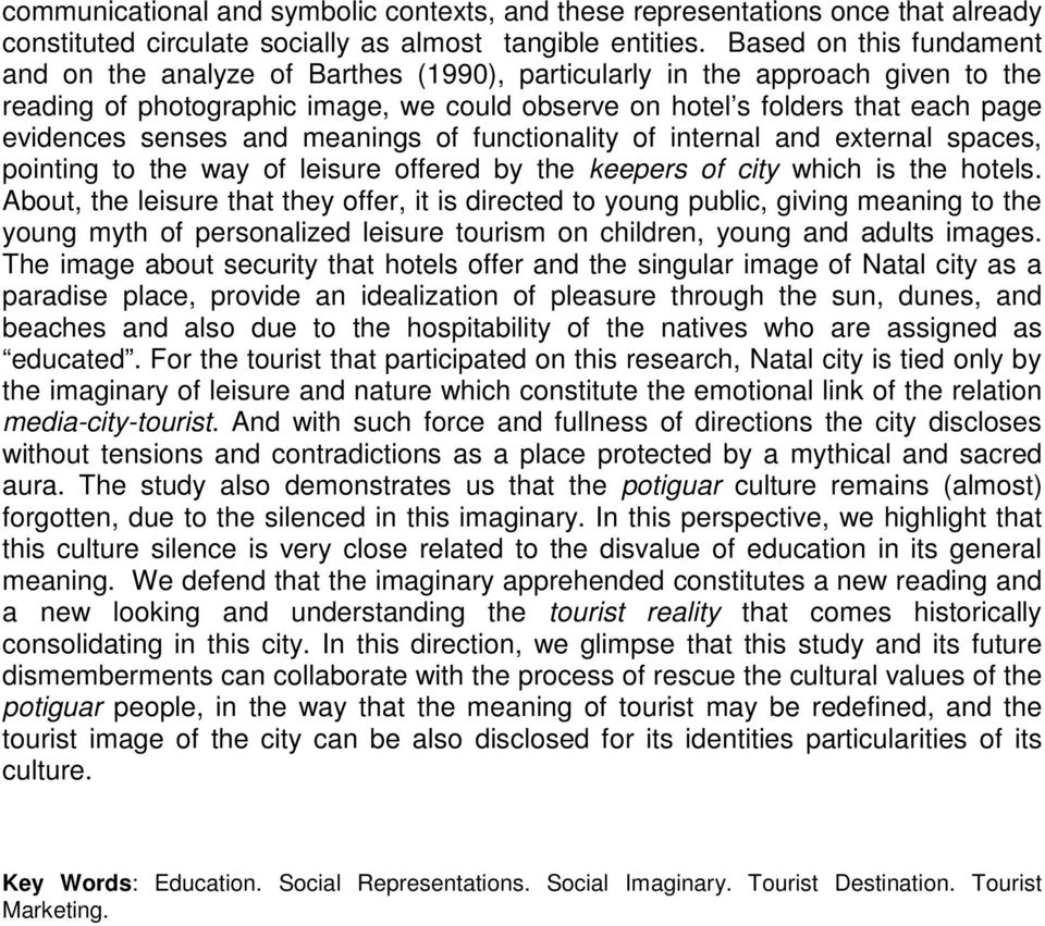 senses and meanings of functionality of internal and external spaces, pointing to the way of leisure offered by the keepers of city which is the hotels.