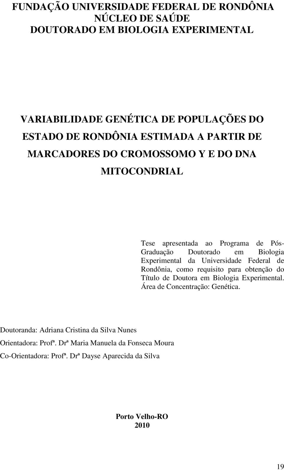 Universidade Federal de Rondônia, como requisito para obtenção do Título de Doutora em Biologia Experimental. Área de Concentração: Genética.