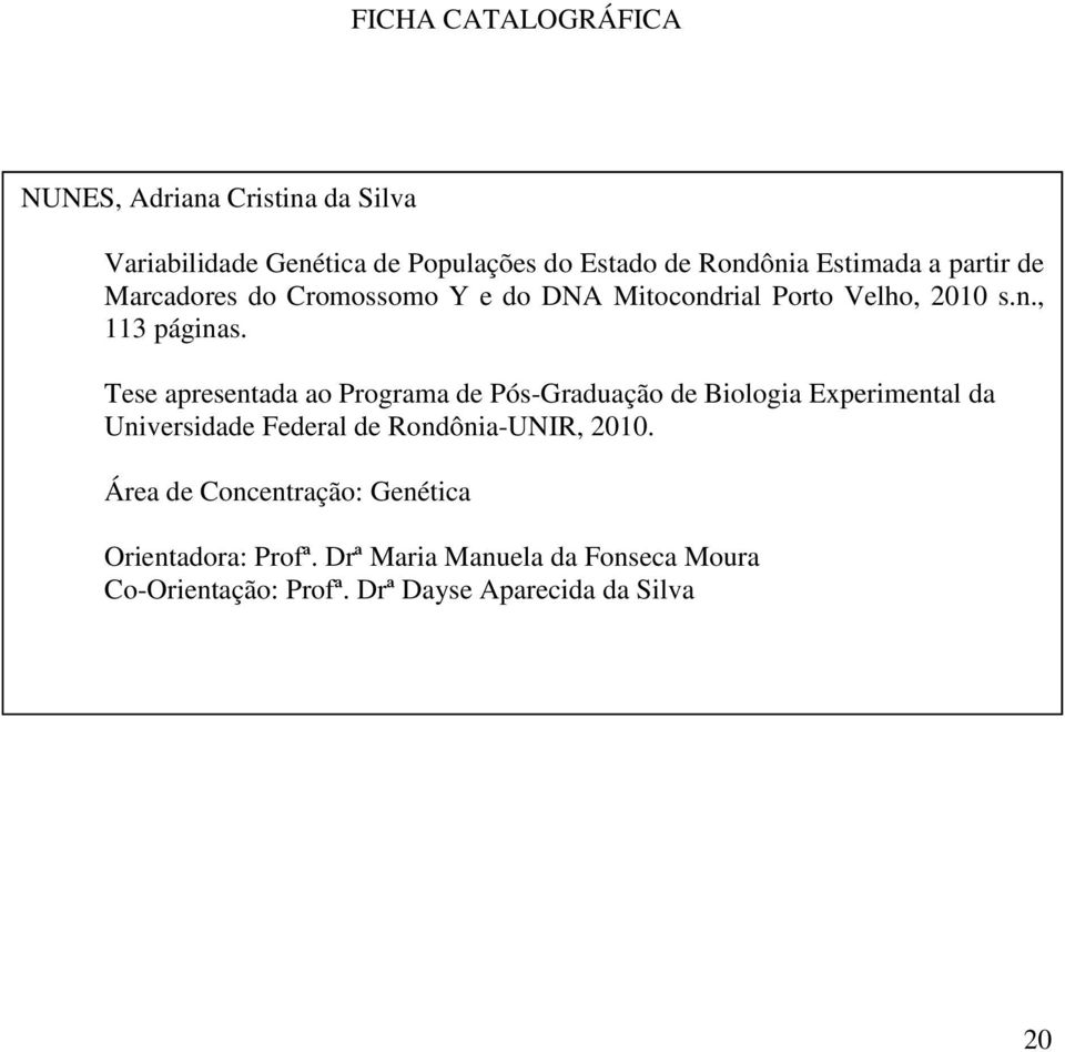 Tese apresentada ao Programa de Pós-Graduação de Biologia Experimental da Universidade Federal de Rondônia-UNIR, 2010.