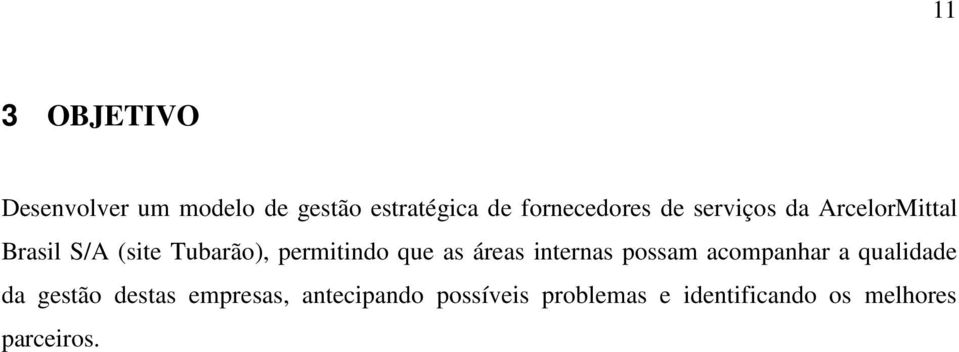 permitindo que as áreas internas possam acompanhar a qualidade da gestão