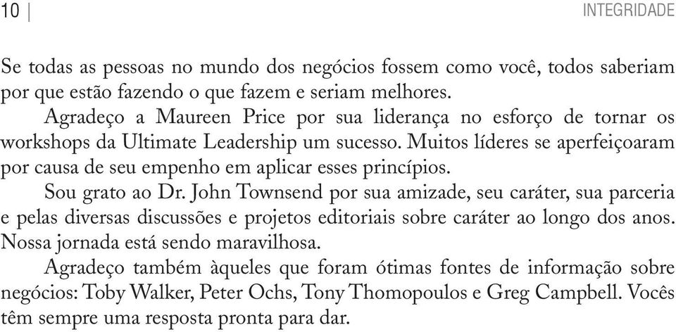 Muitos líderes se aperfeiçoaram por causa de seu empenho em aplicar esses princípios. Sou grato ao Dr.