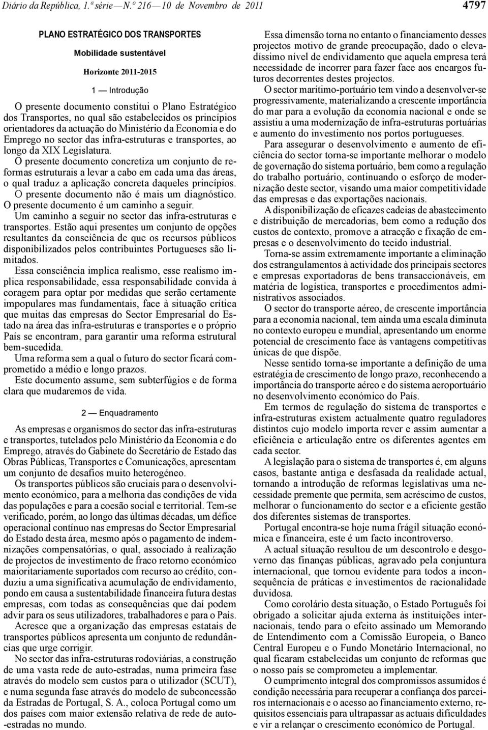 estabelecidos os princípios orientadores da actuação do Ministério da Economia e do Emprego no sector das infra-estruturas e transportes, ao longo da XIX Legislatura.