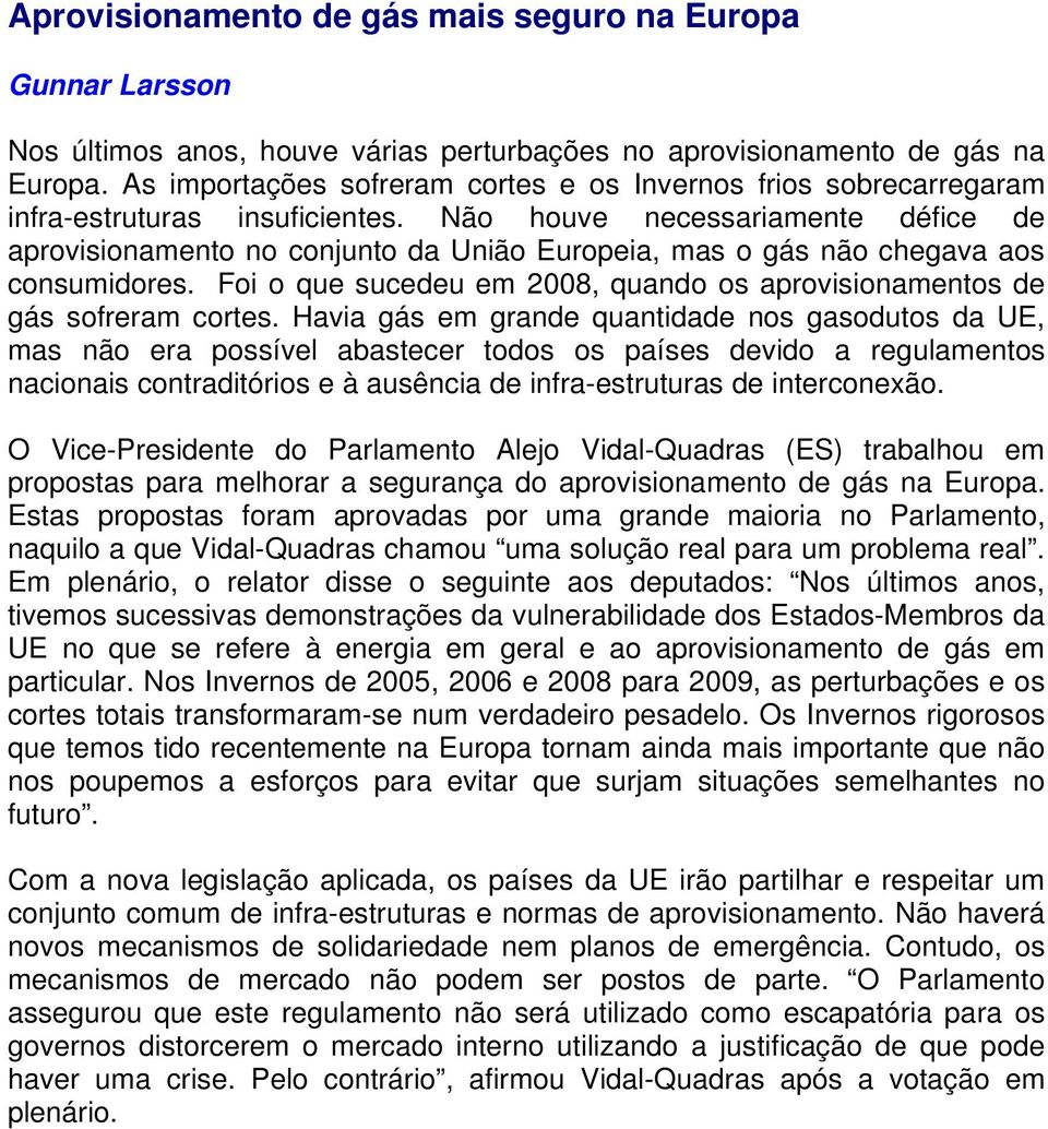 Não houve necessariamente défice de aprovisionamento no conjunto da União Europeia, mas o gás não chegava aos consumidores.