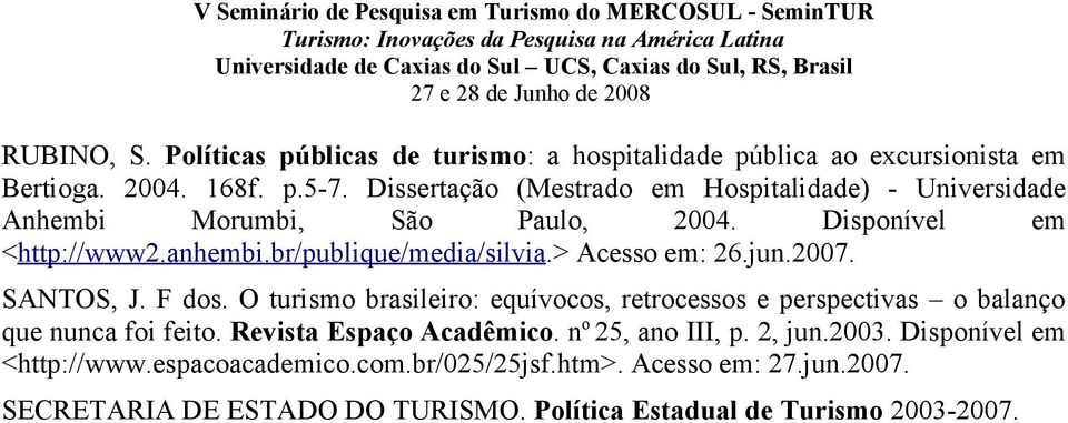 > Acesso em: 26.jun.2007. SANTOS, J. F dos. O turismo brasileiro: equívocos, retrocessos e perspectivas o balanço que nunca foi feito.