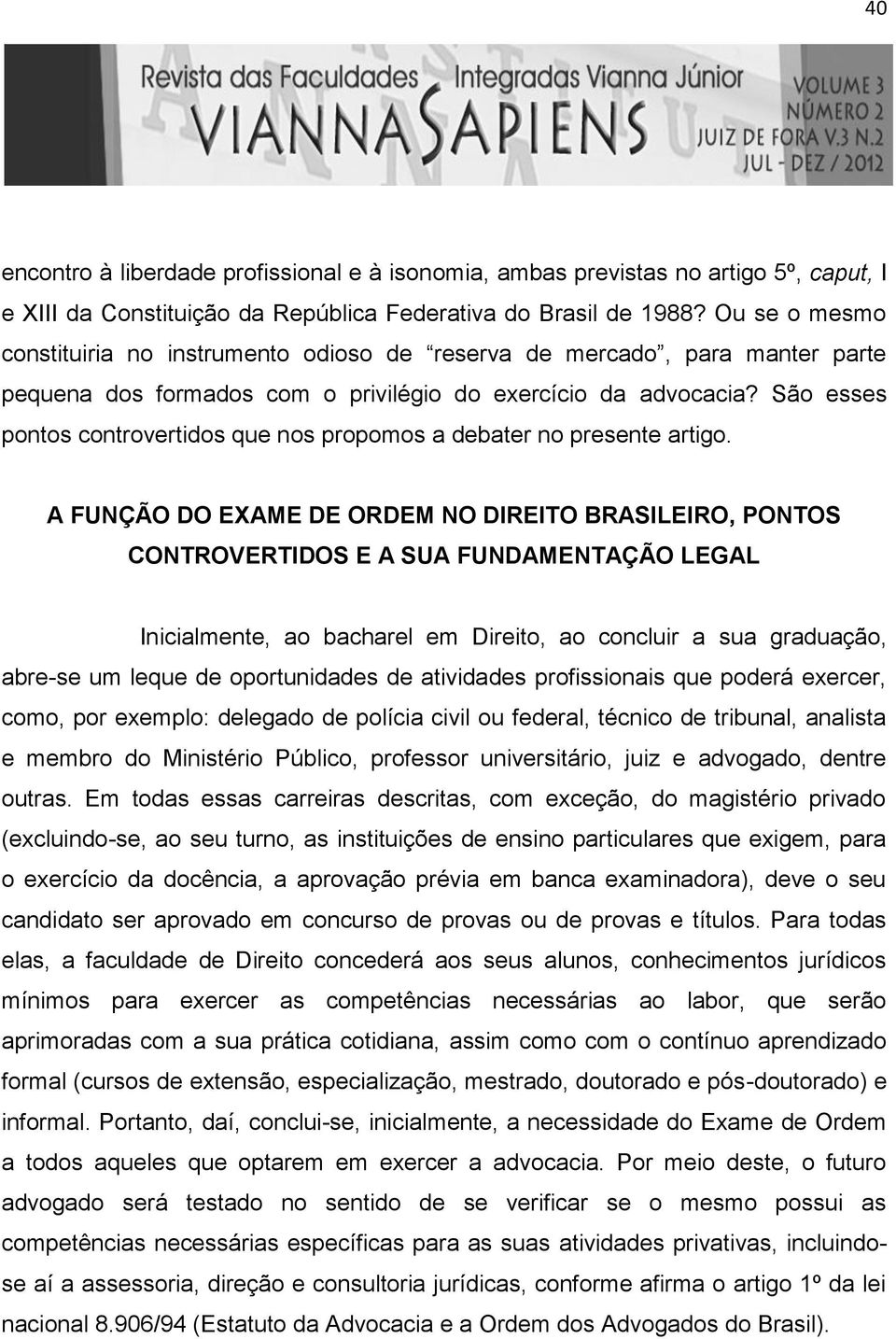 São esses pontos controvertidos que nos propomos a debater no presente artigo.