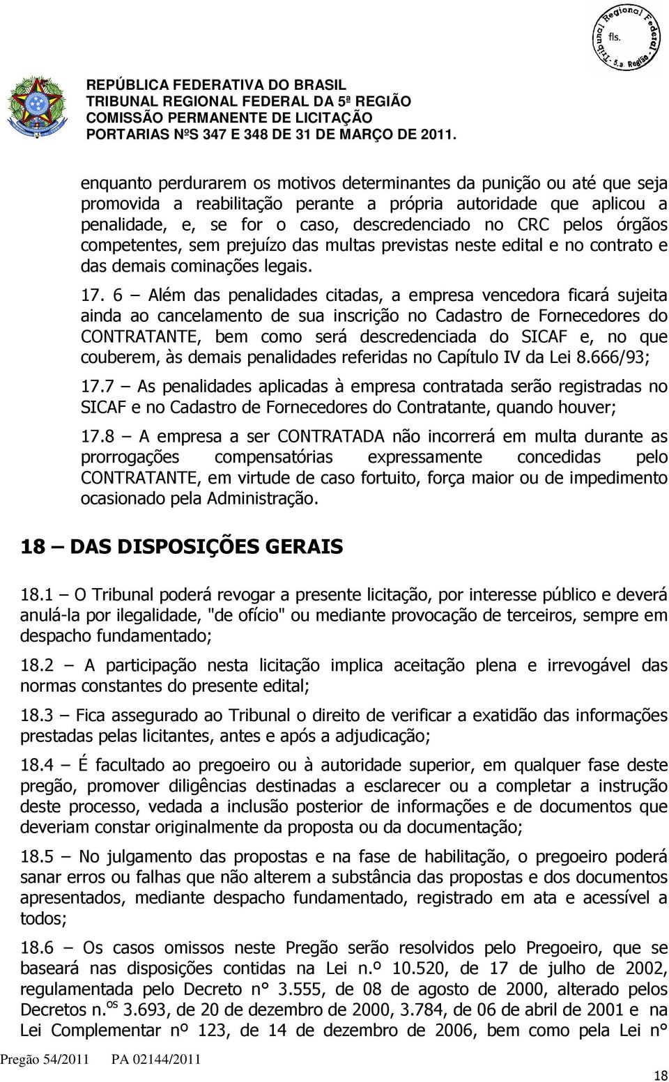 6 Além das penalidades citadas, a empresa vencedora ficará sujeita ainda ao cancelamento de sua inscrição no Cadastro de Fornecedores do CONTRATANTE, bem como será descredenciada do SICAF e, no que