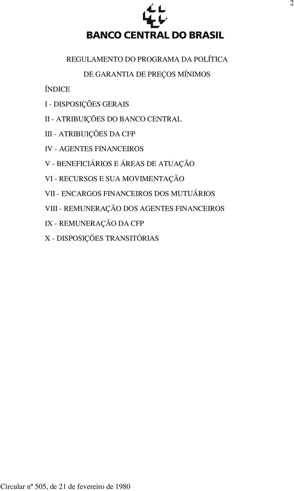 BENEFICIÁRIOS E ÁREAS DE ATUAÇÃO VI - RECURSOS E SUA MOVIMENTAÇÃO VII - ENCARGOS FINANCEIROS DOS