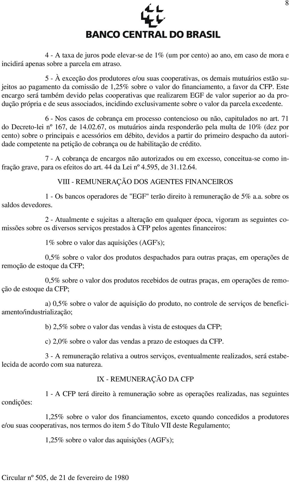 Este encargo será também devido pelas cooperativas que realizarem EGF de valor superior ao da produção própria e de seus associados, incidindo exclusivamente sobre o valor da parcela excedente.