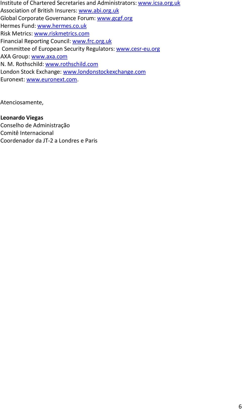 cesr-eu.org AXA Group: www.axa.com N. M. Rothschild: www.rothschild.com London Stock Exchange: www.londonstockexchange.com Euronext: www.euronext.