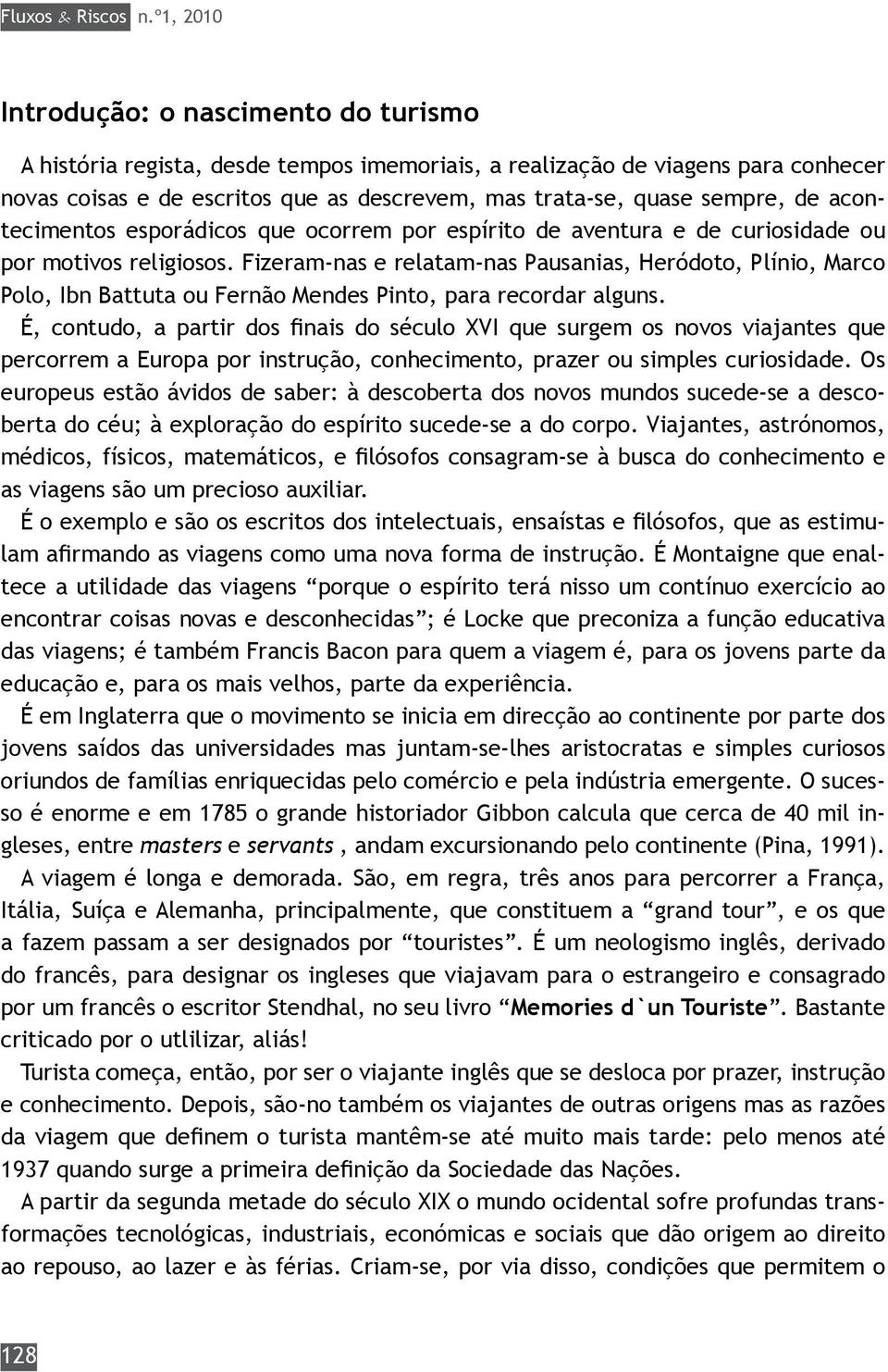 sempre, de acontecimentos esporádicos que ocorrem por espírito de aventura e de curiosidade ou por motivos religiosos.