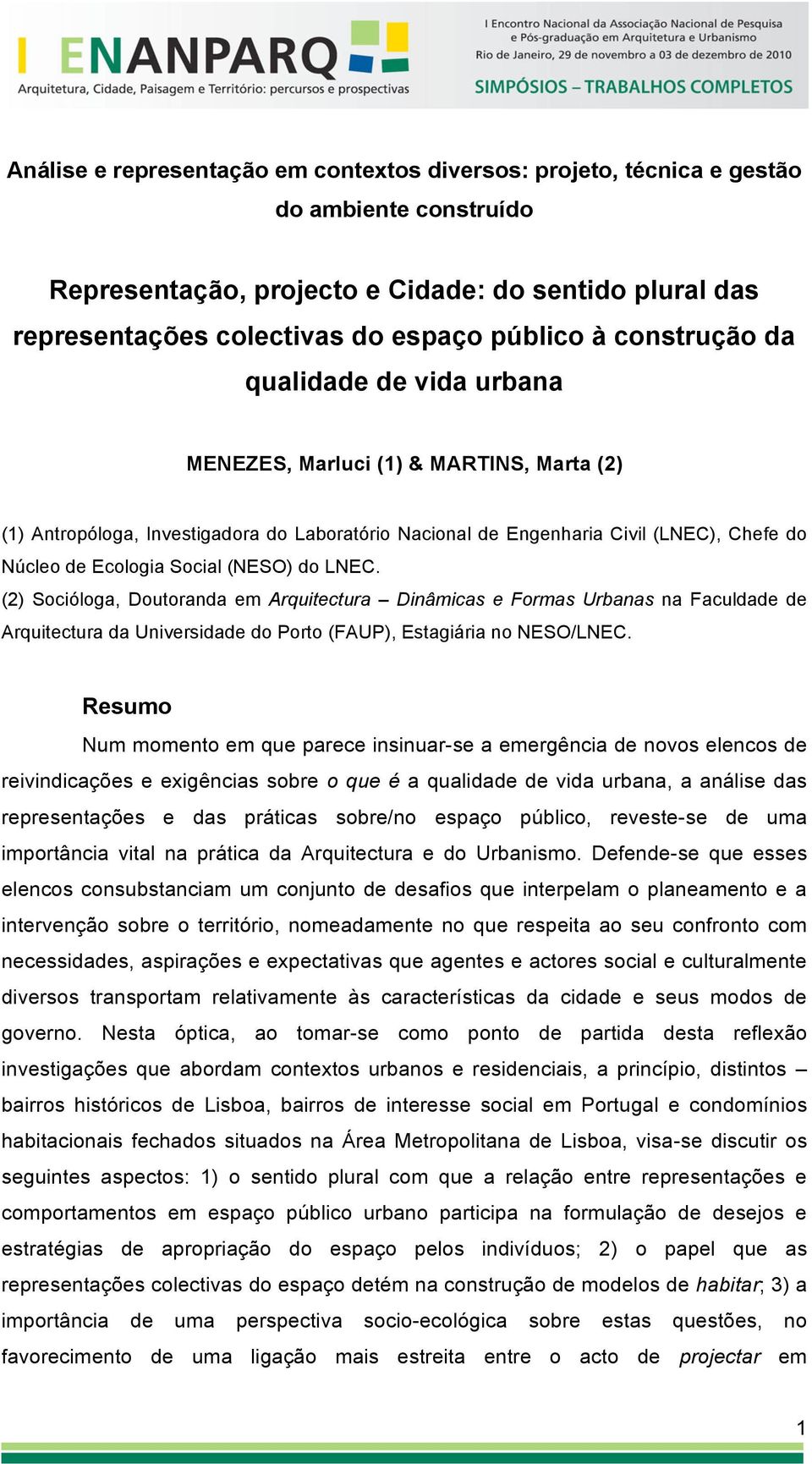 (NESO) do LNEC. (2) Socióloga, Doutoranda em Arquitectura Dinâmicas e Formas Urbanas na Faculdade de Arquitectura da Universidade do Porto (FAUP), Estagiária no NESO/LNEC.