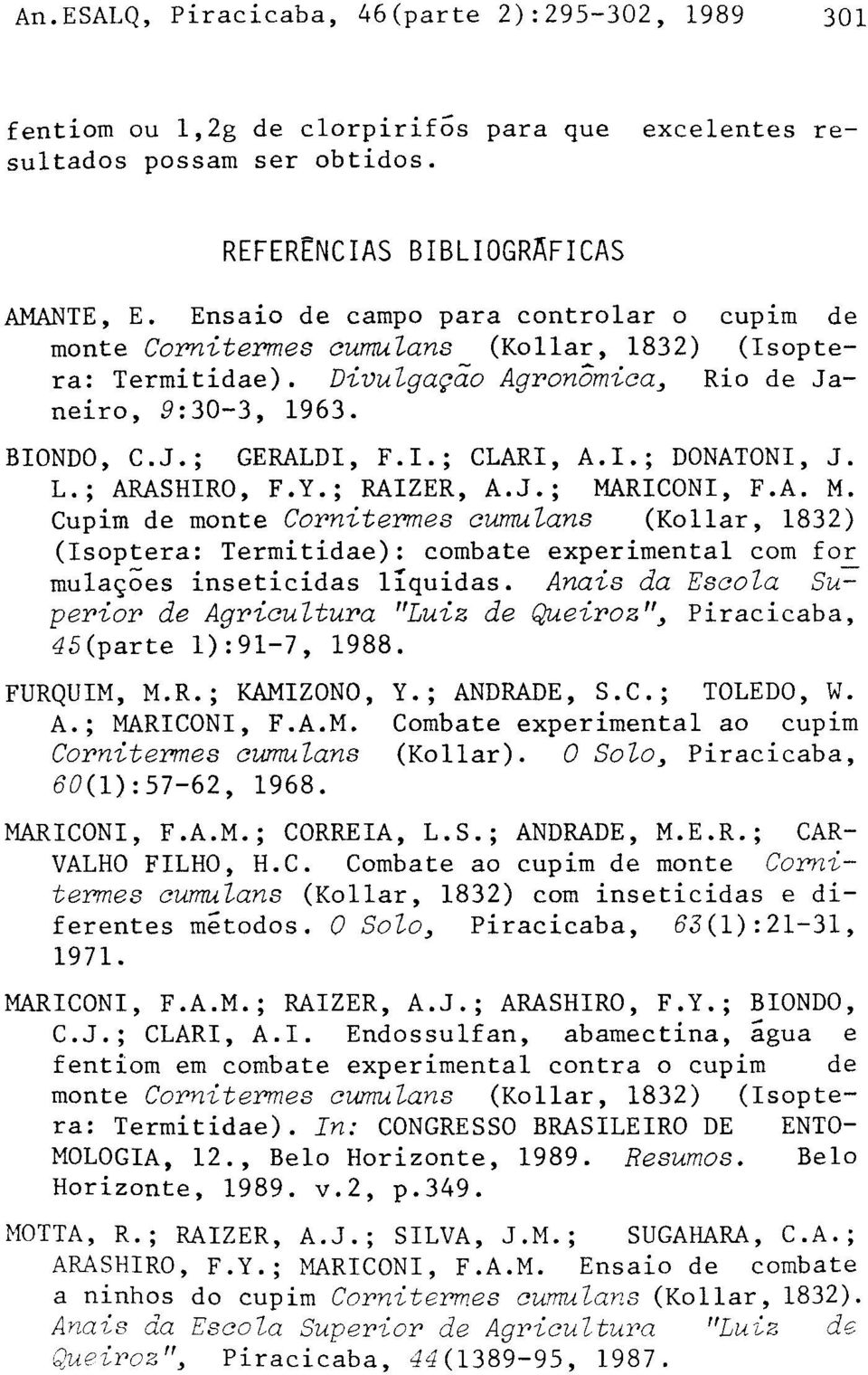 I.; DONATONI, J. L.; ARASHIRO, F.Y.; RAIZER, A.J.; MARICONI, F.A. M. Cupim de monte Cornitermes cumulans (Kollar, 1832) (Isoptera: Termitidae): combate experimental com for mulaçoes inseticidas líquidas.