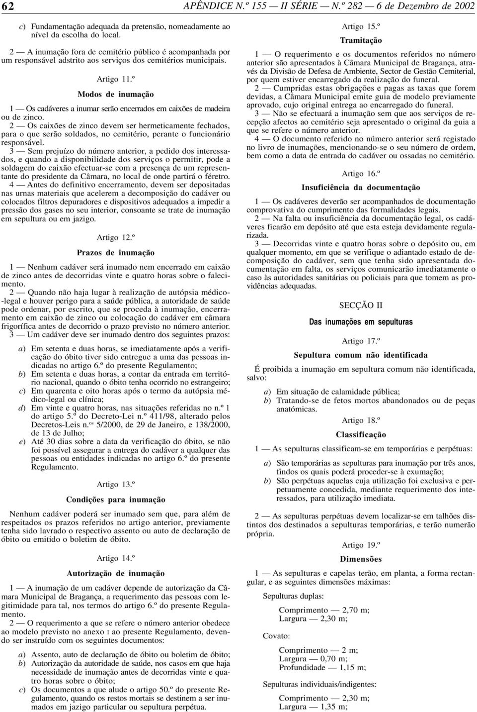 º Modos de inumação 1 Os cadáveres a inumar serão encerrados em caixões de madeira ou de zinco.