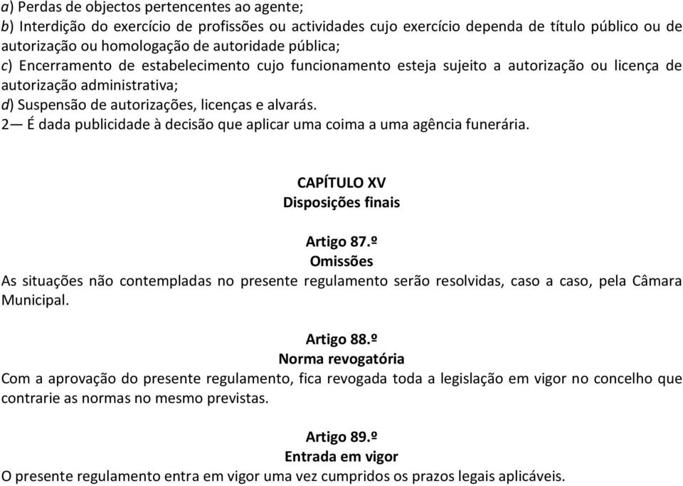 2 É dada publicidade à decisão que aplicar uma coima a uma agência funerária. CAPÍTULO XV Disposições finais Artigo 87.