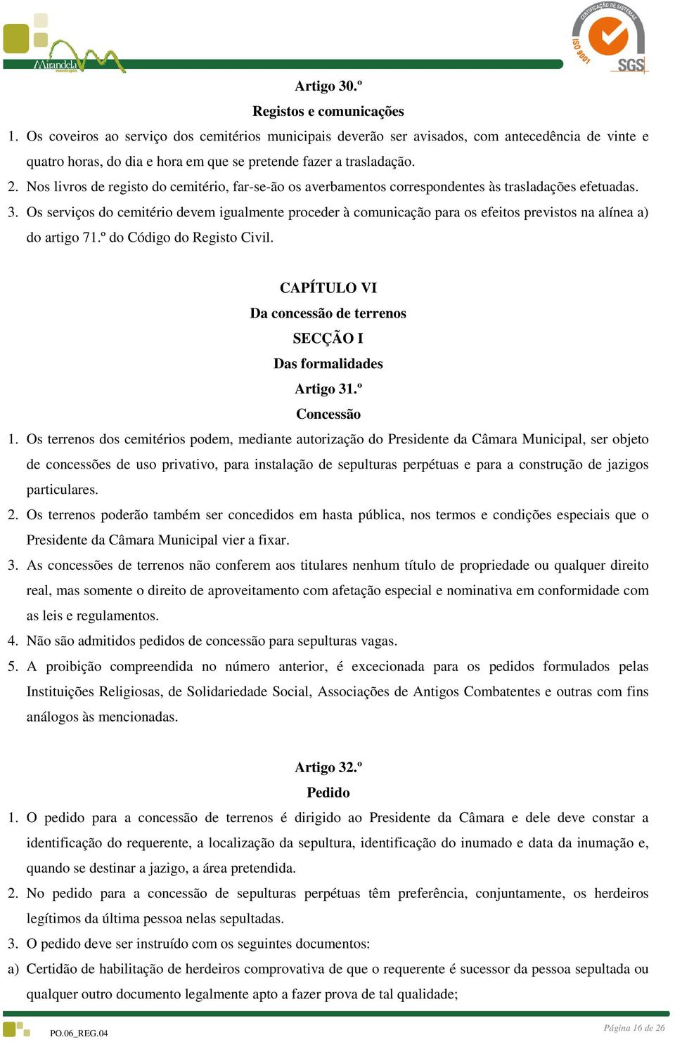 Nos livros de registo do cemitério, far-se-ão os averbamentos correspondentes às trasladações efetuadas. 3.