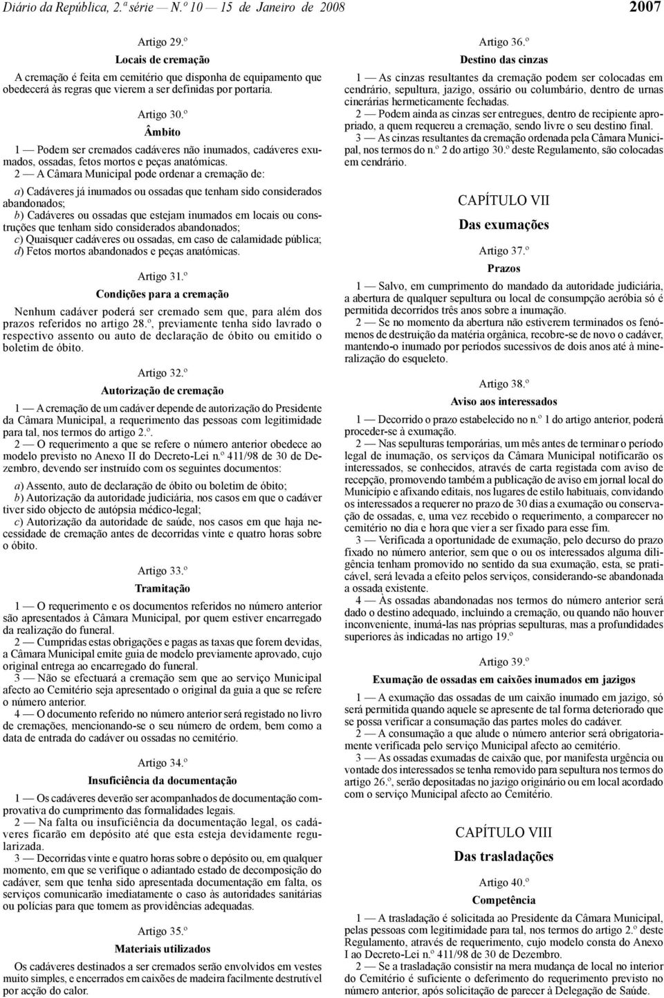 º Âmbito 1 Podem ser cremados cadáveres não inumados, cadáveres exumados, ossadas, fetos mortos e peças anatómicas.