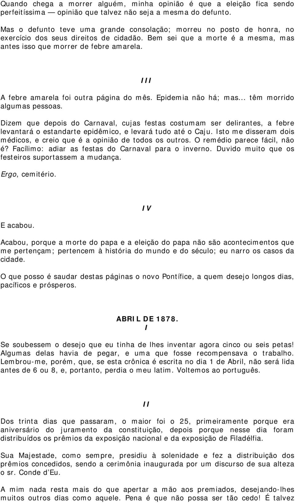 III A febre amarela foi outra página do mês. Epidemia não há; mas... têm morrido algumas pessoas.