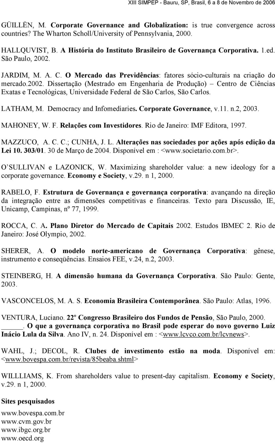 JARDIM, M. A. C. O Mercado das Previdências: fatores sócio-culturais na criação do mercado.2002.