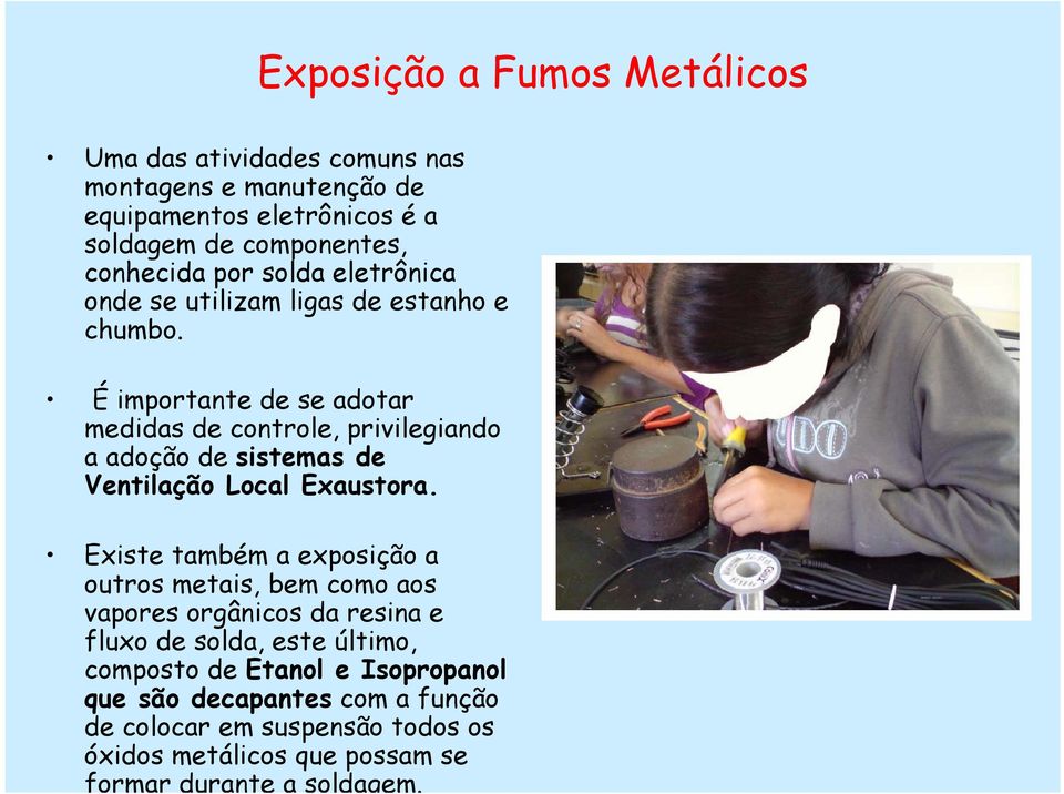 É importante de se adotar medidas de controle, privilegiando a adoção de sistemas de Ventilação Local Exaustora.