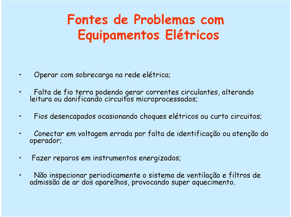 circuitos; Conectar em voltagem errada por falta de identificação ou atenção do operador; Fazer reparos em instrumentos