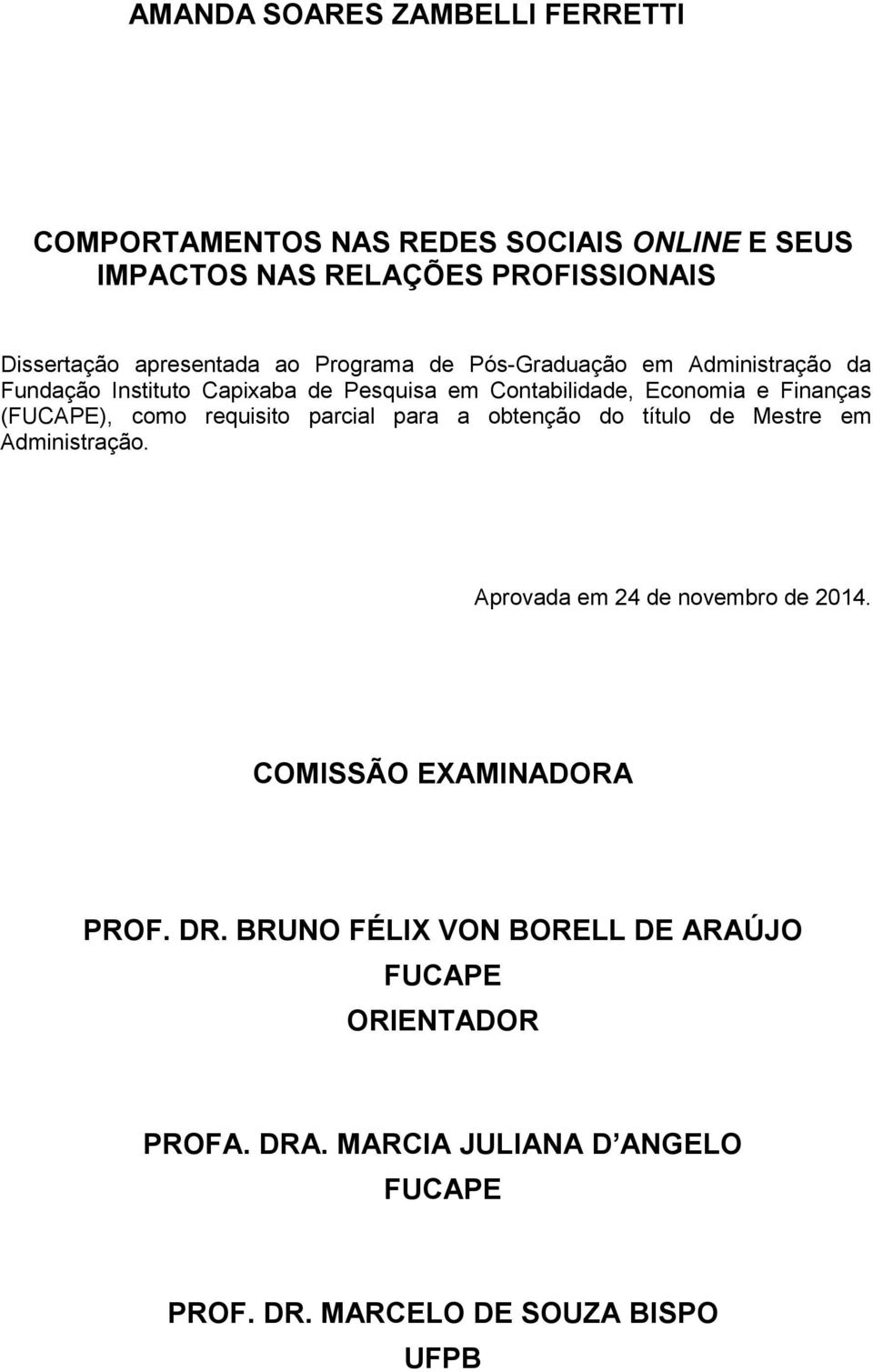 Finanças (FUCAPE), como requisito parcial para a obtenção do título de Mestre em Administração. Aprovada em 24 de novembro de 2014.