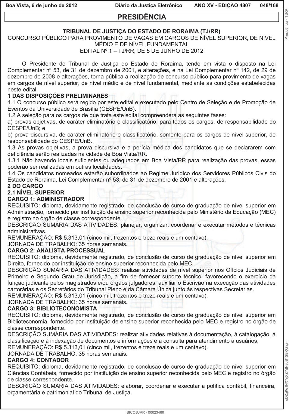 Complementar nº 53, de 31 de dezembro de 2001, e alterações, e na Lei Complementar nº 142, de 29 de dezembro de 2008 e alterações, torna pública a realização de concurso público para provimento de