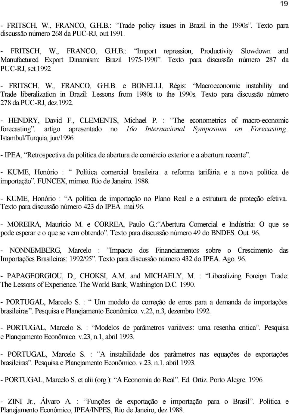 Texto para discussão número 278 da PUC-RJ, dez.1992. - HENDRY, David F., CLEMENTS, Michael P. : The econometrics of macro-economic forecasting.