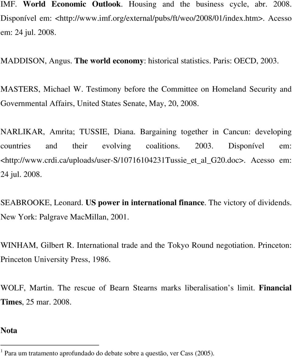 NARLIKAR, Amrita; TUSSIE, Diana. Bargaining together in Cancun: developing countries and their evolving coalitions. 2003. Disponível em: <http://www.crdi.ca/uploads/user-s/10716104231tussie_et_al_g20.