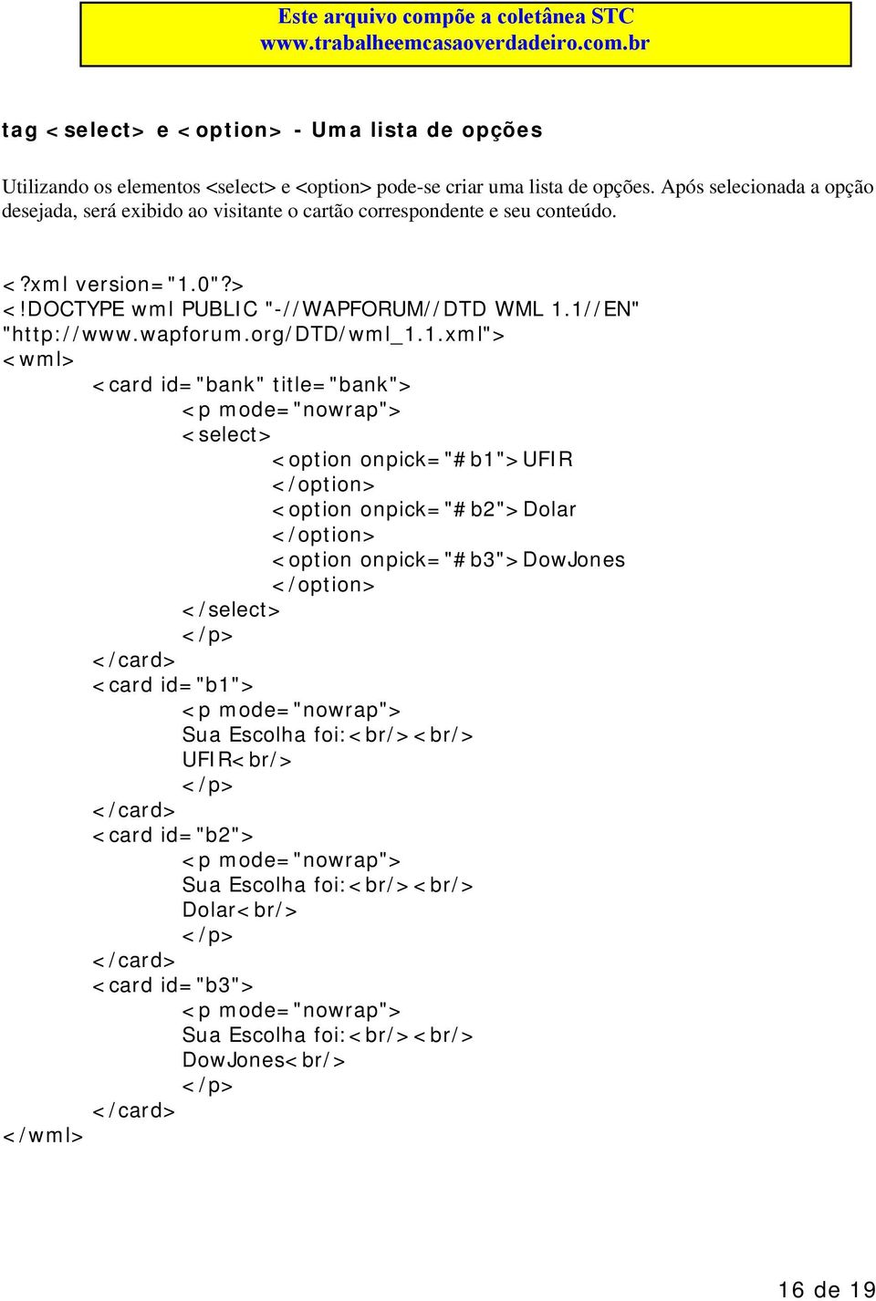 <card id="bank" title="bank"> <p mode="nowrap"> <select> <option onpick="#b1">ufir </option> <option onpick="#b2">dolar </option> <option