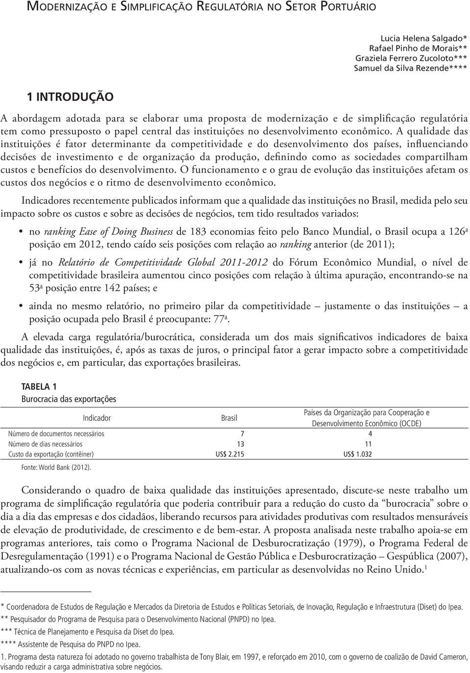 A qualidade das instituições é fator determinante da competitividade e do desenvolvimento dos países, influenciando decisões de investimento e de organização da produção, definindo como as sociedades