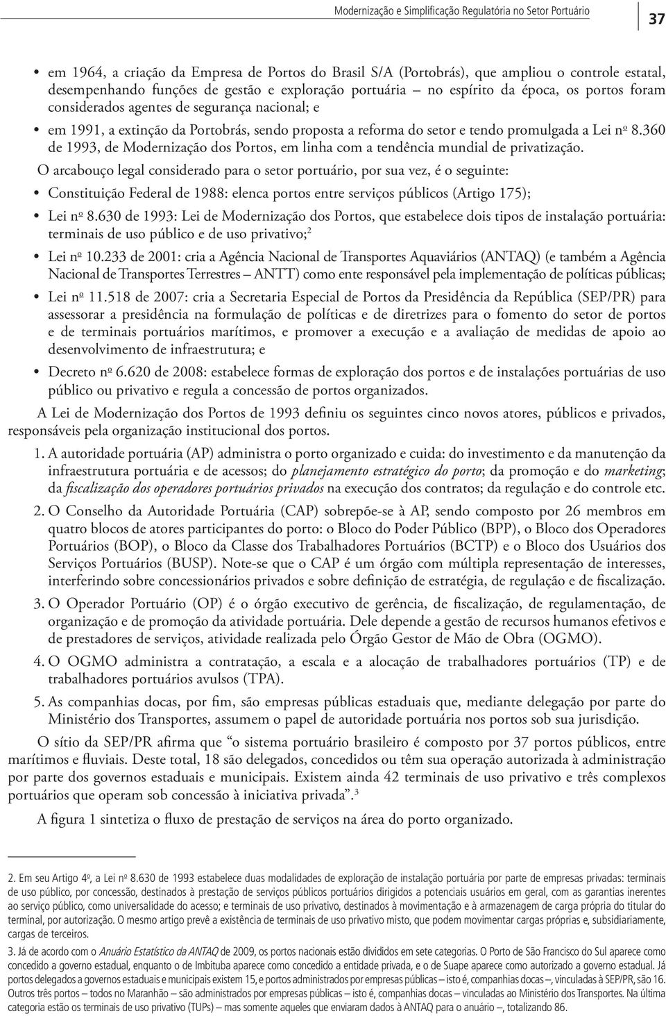 360 de 1993, de Modernização dos Portos, em linha com a tendência mundial de privatização.